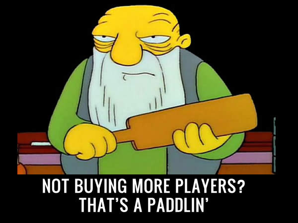 Not buying any players, that's a paddlin'